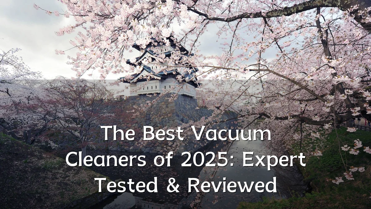 The Best Vacuum Cleaners of 2025: Expert Tested & Reviewed