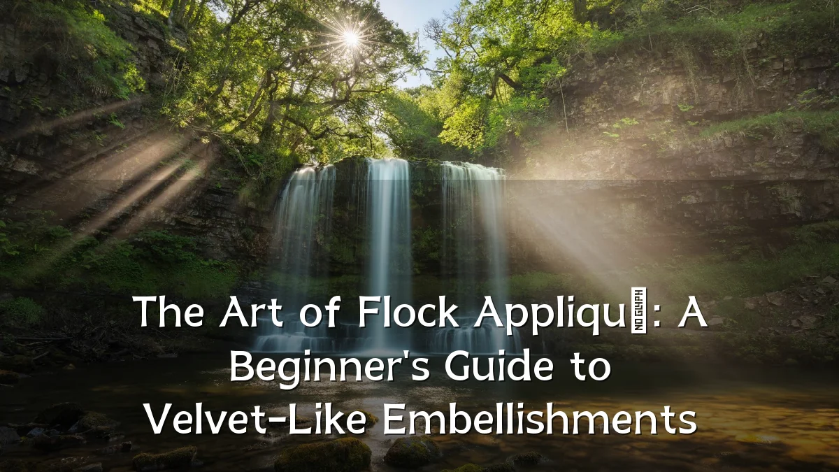 The Art of Flock Appliqué: A Beginner's Guide to Velvet-Like Embellishments