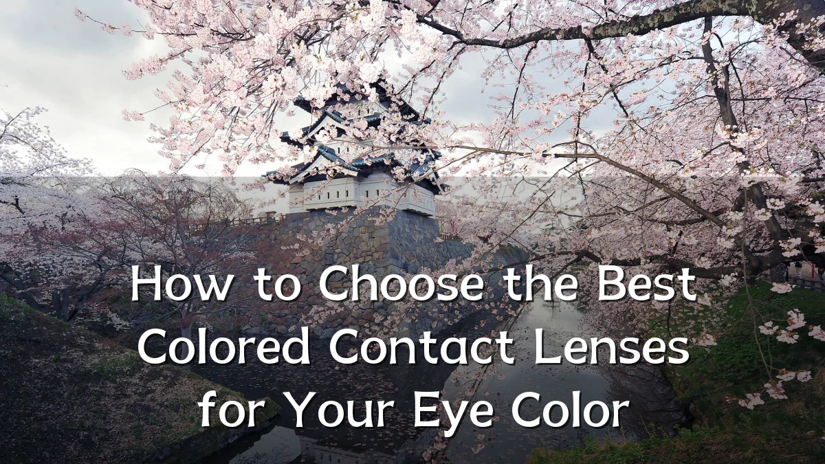 How to Choose the Best Colored Contact Lenses for Your Eye Color