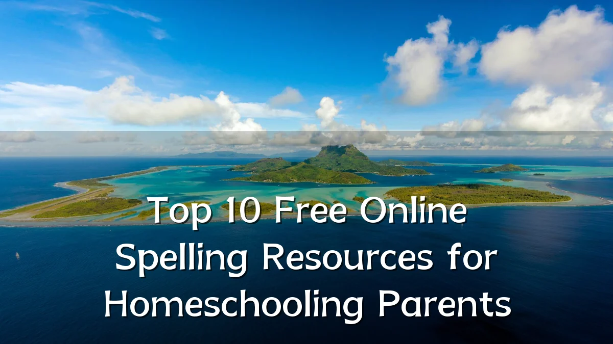 Top 10 Free Online Spelling Resources for Homeschooling Parents