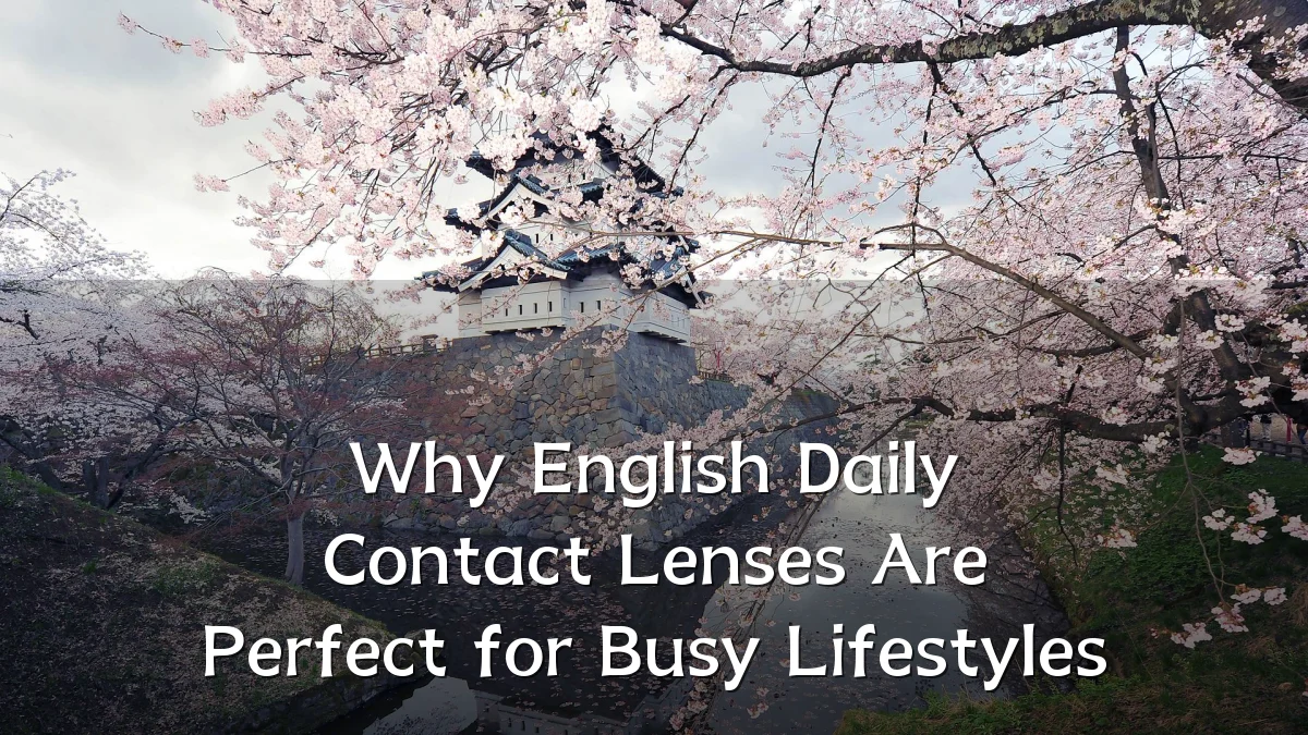 Why English Daily Contact Lenses Are Perfect for Busy Lifestyles