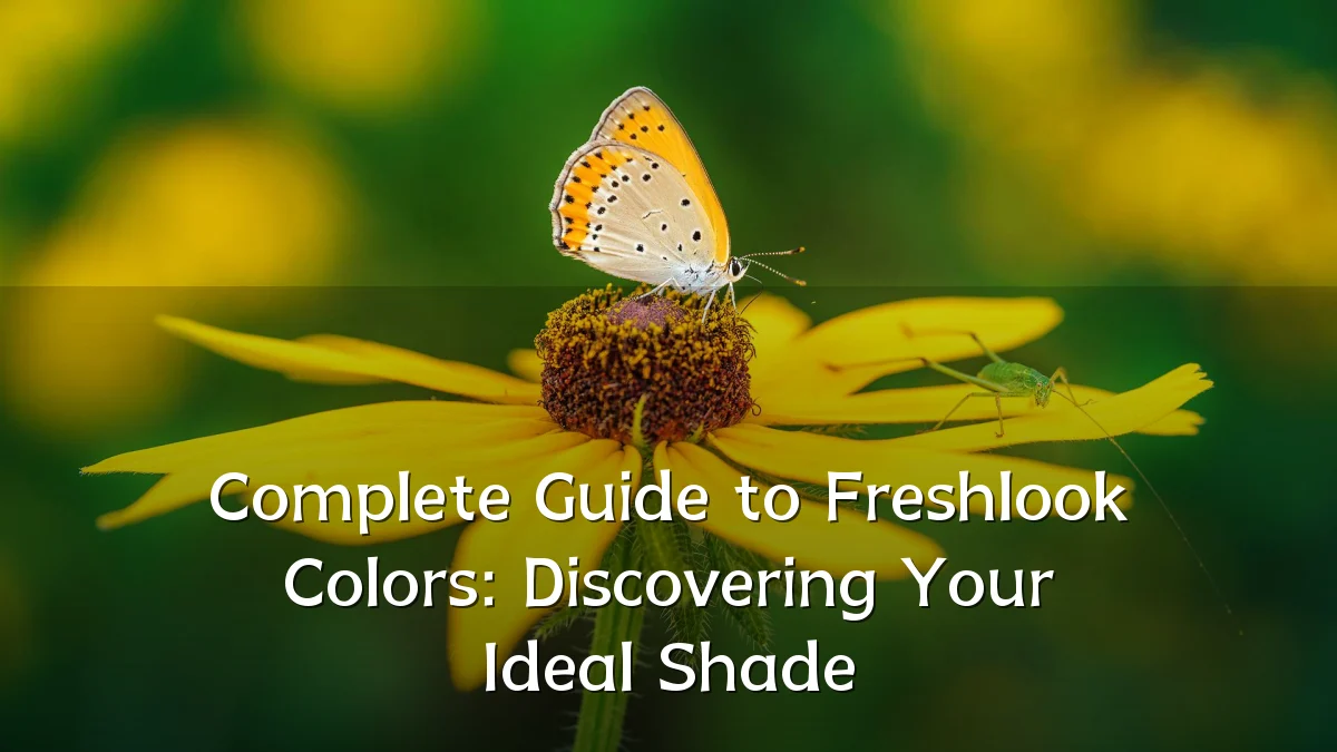 Complete Guide to Freshlook Colors: Discovering Your Ideal Shade