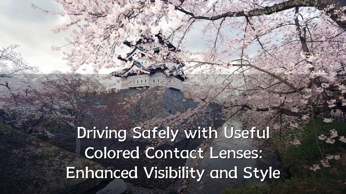 Driving Safely with Useful Colored Contact Lenses: Enhanced Visibility and Style