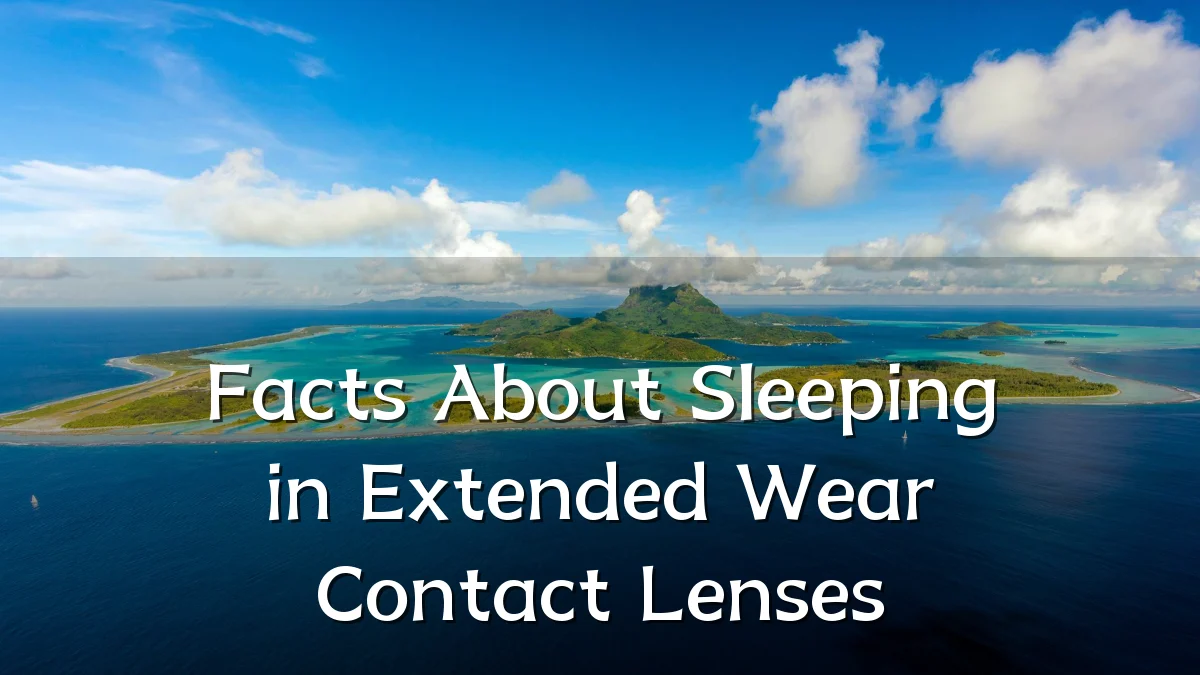 Facts About Sleeping in Extended Wear Contact Lenses