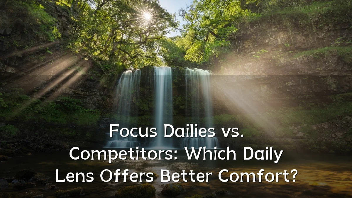 Focus Dailies vs. Competitors: Which Daily Lens Offers Better Comfort?