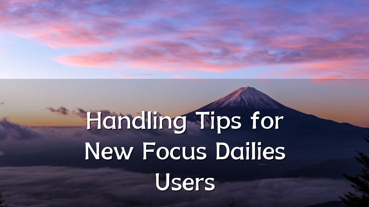 Handling Tips for New Focus Dailies Users