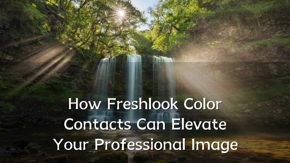 How Freshlook Color Contacts Can Elevate Your Professional Image