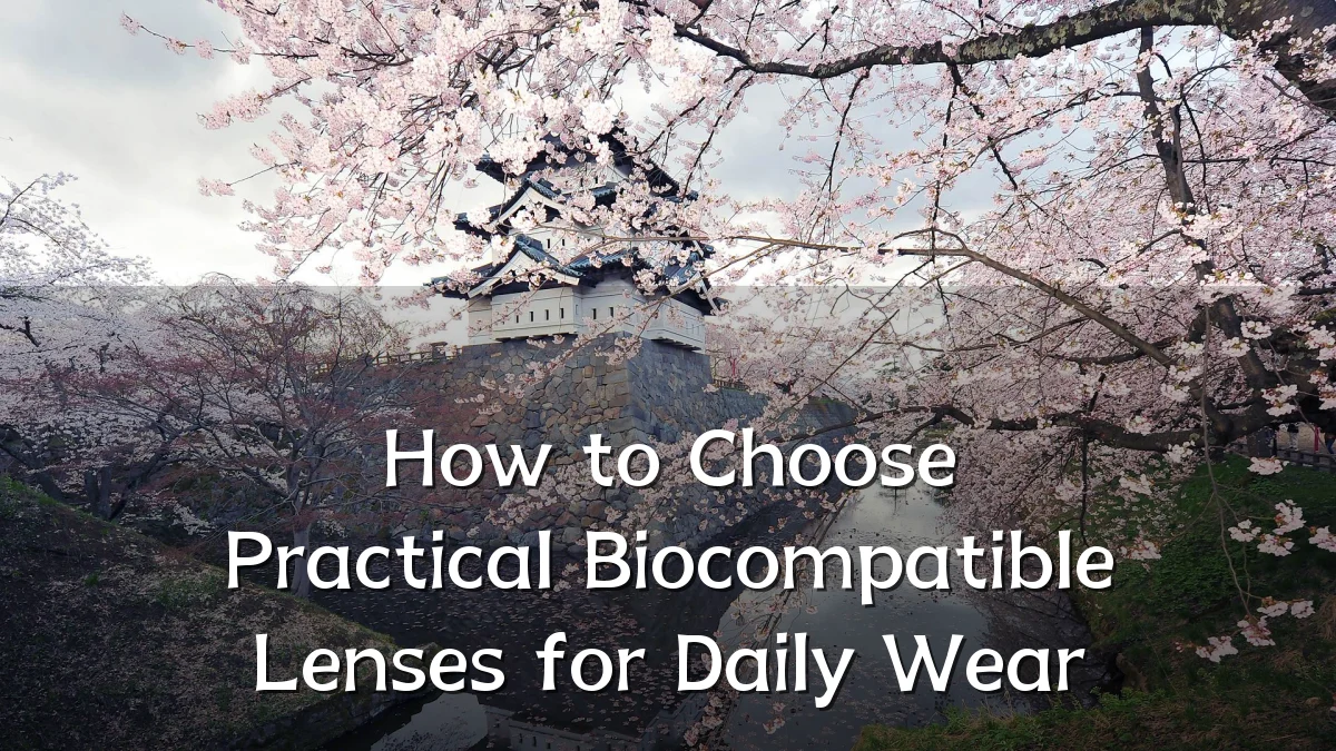 How to Choose Practical Biocompatible Lenses for Daily Wear