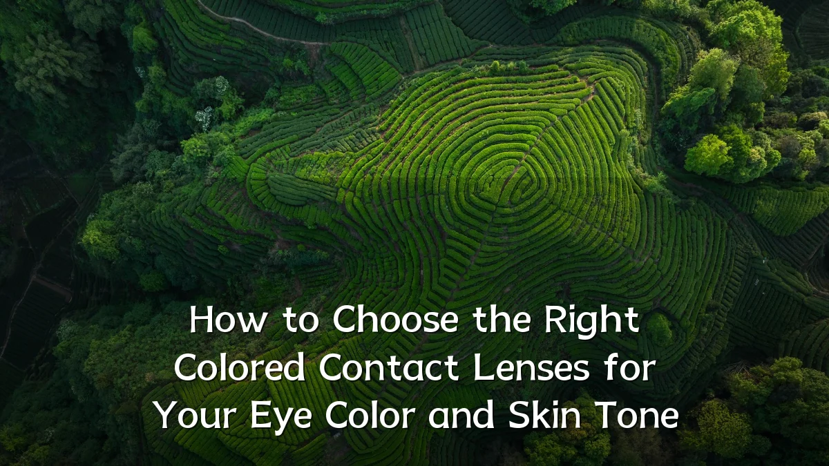 How to Choose the Right Colored Contact Lenses for Your Eye Color and Skin Tone