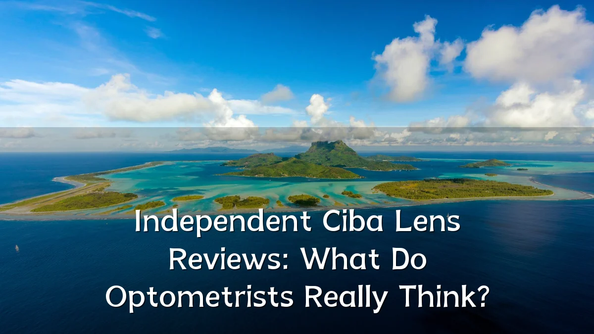 Independent Ciba Lens Reviews: What Do Optometrists Really Think?