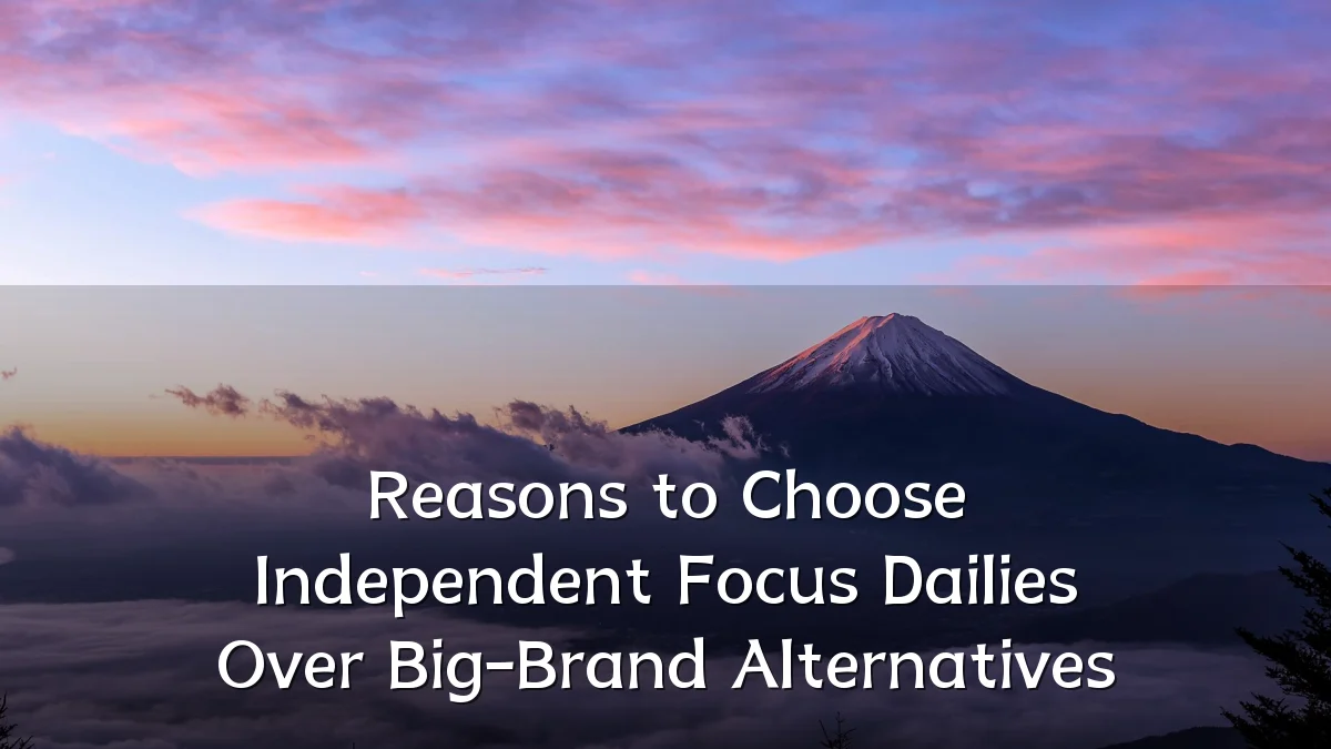 Reasons to Choose Independent Focus Dailies Over Big-Brand Alternatives
