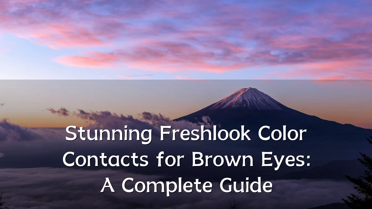 Stunning Freshlook Color Contacts for Brown Eyes: A Complete Guide