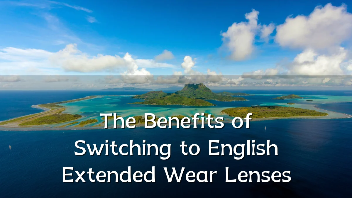 The Benefits of Switching to English Extended Wear Lenses