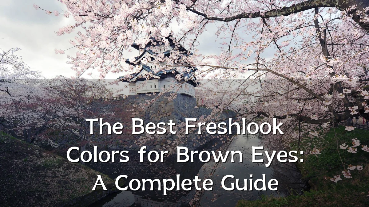 The Best Freshlook Colors for Brown Eyes: A Complete Guide