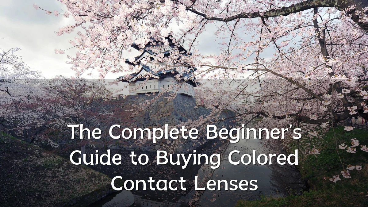 The Complete Beginner's Guide to Buying Colored Contact Lenses