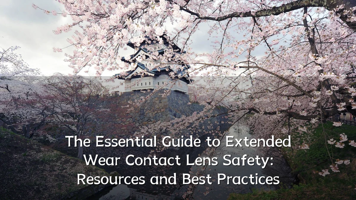 The Essential Guide to Extended Wear Contact Lens Safety: Resources and Best Practices