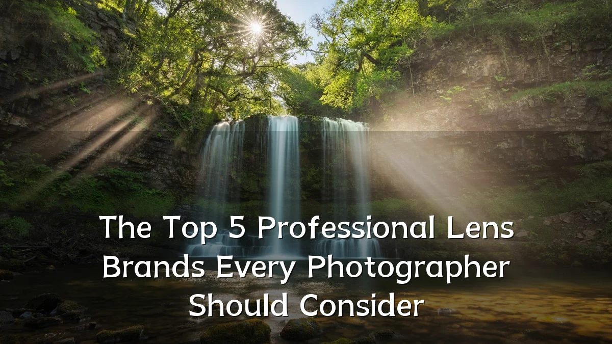The Top 5 Professional Lens Brands Every Photographer Should Consider