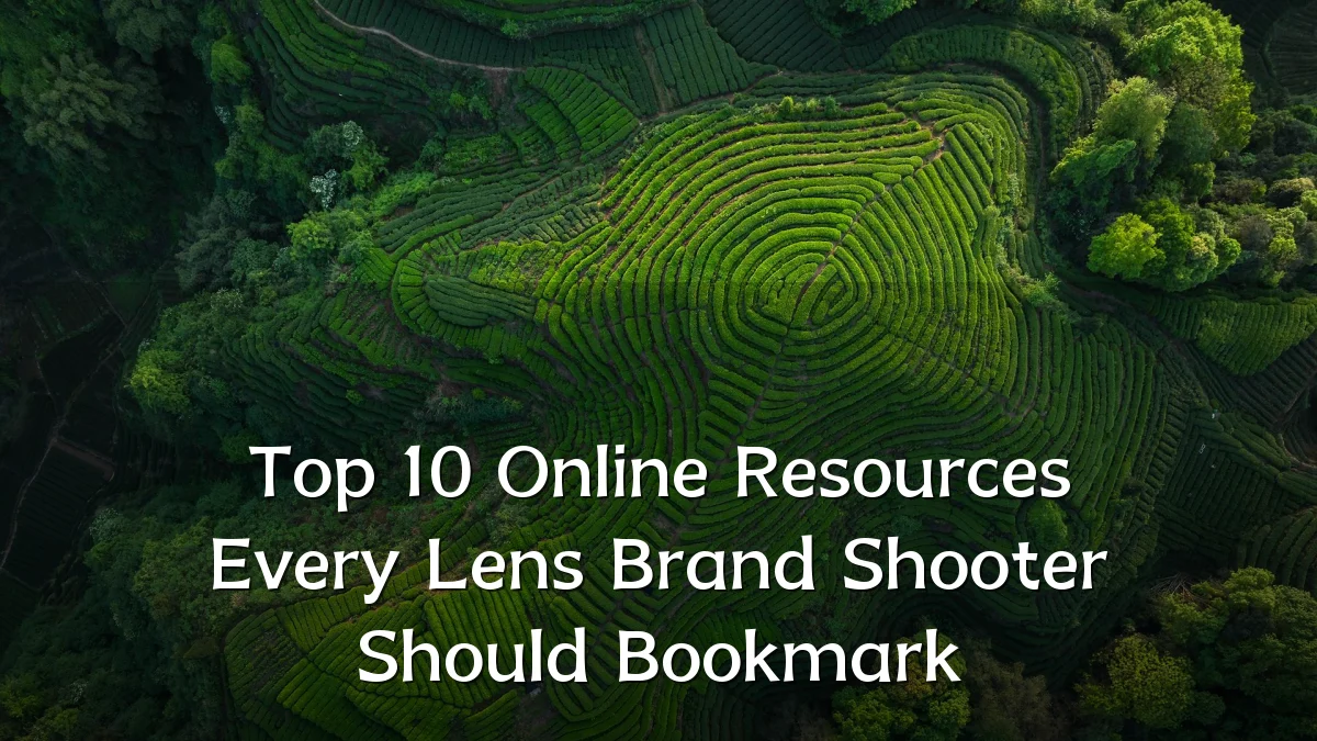 Top 10 Online Resources Every Lens Brand Shooter Should Bookmark