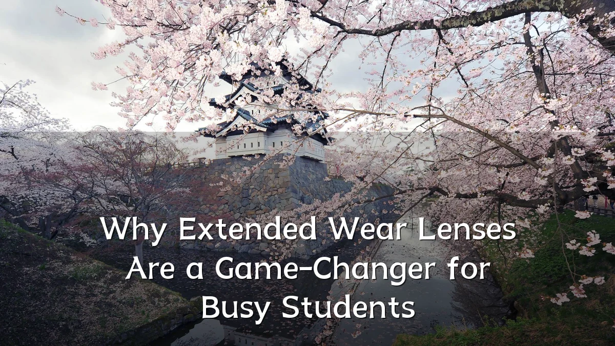 Why Extended Wear Lenses Are a Game-Changer for Busy Students