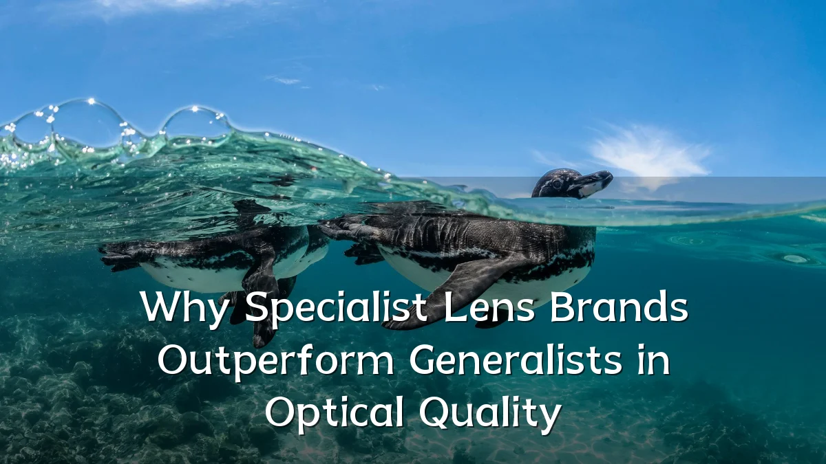 Why Specialist Lens Brands Outperform Generalists in Optical Quality