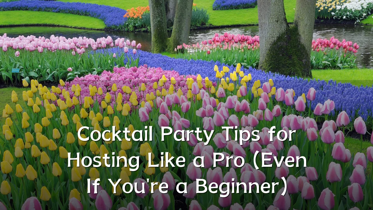 Cocktail Party Tips for Hosting Like a Pro (Even If You're a Beginner)
