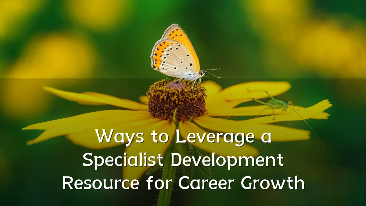 Ways to Leverage a Specialist Development Resource for Career Growth