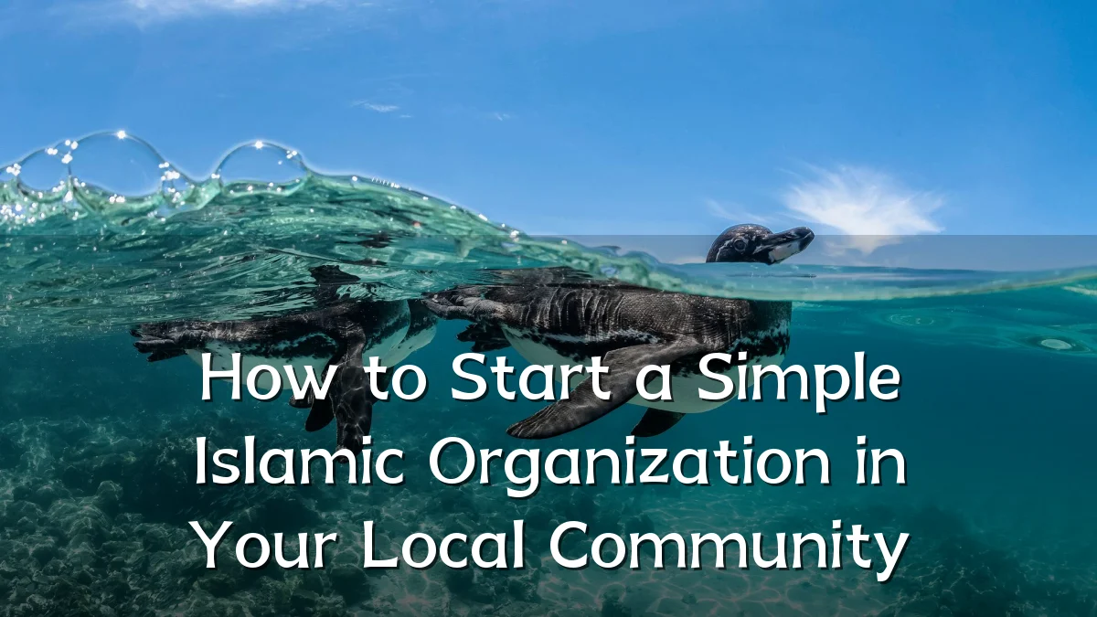 How to Start a Simple Islamic Organization in Your Local Community