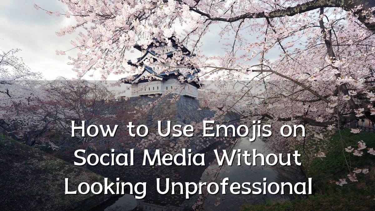 How to Use Emojis on Social Media Without Looking Unprofessional